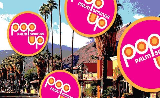 Wondering What to Do Between Coachella Weekends? Check Out “Pop Up Palm Springs” and More!
